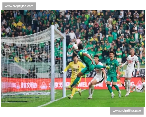 北京国安主场迎战贵州人和强强对话点燃中超赛场激情与球迷共度足球之夜